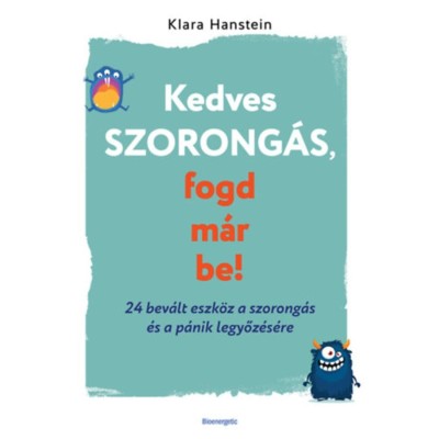 Kedves szorong&amp;aacute;s, fogd m&amp;aacute;r be! - 24 bev&amp;aacute;lt eszk&amp;ouml;z a szorong&amp;aacute;s &amp;eacute;s a p&amp;aacute;nik legyőz&amp;eacute;s&amp;eacute;re - Klara Hanstein foto
