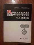 Romanitate, continuitate, unitate - Antonie Plamadeala, autograf / R5P3S, Alta editura