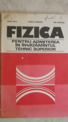 Traian Cretu, s.a. - Fizica pentru admiterea in invatamantul tehnic superior foto
