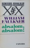 Absalom, Absalom! - William Faulkner - Roman, Editura Univers 1974, Colectia Romanul Secolului XX, Limba Romana, 372 pagini