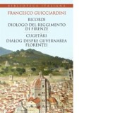 Ricordi. Cugetari. Dialog despre guvernarea Florentei - Francesco Guicciardini