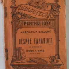 DESPRE FANARIOTI de MARCU - FILIP ZALLONY , COLECTIA &amp,amp,quot, BIBLIOTECA PENTRU TOTI &amp,amp,quot, NR. 152 - 154, EDITIE INTERBELICA