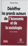 Dechiffrer les grands auteurs de l&#039;economie et de la sociologie/ D. Clerc