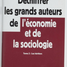 Dechiffrer les grands auteurs de l'economie et de la sociologie/ D. Clerc