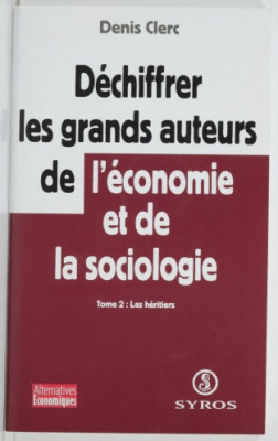 Dechiffrer les grands auteurs de l&amp;#039;economie et de la sociologie/ D. Clerc foto