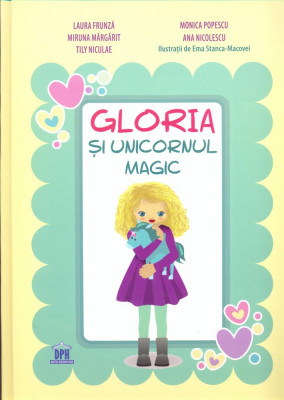 Gloria si unicornul magic | Laura Frunza, Miruna Margarit, Tily Niculae, Monica Popescu, Ana Nicolescu foto