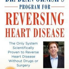 Dr. Dean Ornish's Program for Reversing Heart Disease: The Only System Scientifically Proven to Reverse Heart Disease Without Drugs or Surgery