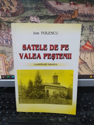 Ion Folescu, Satele de pe Valea Peștenii. Contribuții istorice, editura Sylvi, București 1997, 103 foto