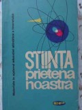 Stiinta Prietena Noastra - Colectiv, Editura Politica 1963, Carte Hobby, Romana, 206 Pagini, Necartonata