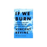 If We Burn: Mass Protest, Major Setbacks, and Vital Lessons for the New Resistance