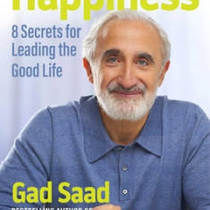 The Saad Truth about Happiness: 8 Secrets for Leading the Good Life