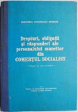 Drepturi, obligatii si raspunderi ale personalului muncitor din comertul socialist (Culegere de acte normative)