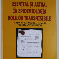 ESENTIAL SI ACTUAL IN EPIDEMIOLOGIA BOLILOR TRANSMISIBILE , EDITIA A II - A de CONSTANTIN CIUFECU , 2008
