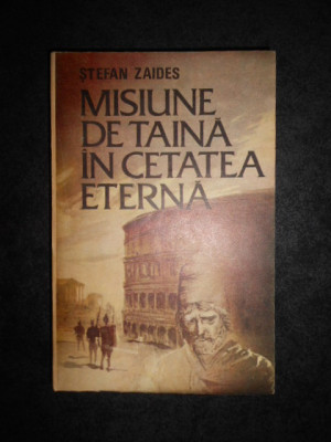Stefan Zaides - Misiune de taina in cetatea eterna foto