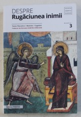 DESPRE RUGACIUNEA INIMII - TEXTE FILOCALICE , MAXIME , CUGETARI , traduceri de PARINTELE DUMITRU STANILOAE , 2019