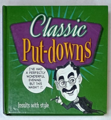CLASSIC PUT - DOWNS , INSULTS WITH STYLE , 2013, CITATE UMORISTICE PE DIVERSE TEME foto
