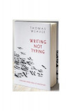 Writing not typing. Pledoarie pentru eseul de arhitectură (ediției bilingvă rom&acirc;nă - engleză) - Hardcover - Thomas Weaver - Pro Cultura