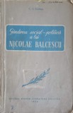 Gandirea Social-Politica Nicolae Balcescu - C.I. Gulian, 1954, Editura Politica, Biografii, Carte Veche