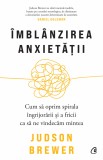 Cumpara ieftin Imblanzirea Anxietatii, Judson Brewer - Editura Curtea Veche