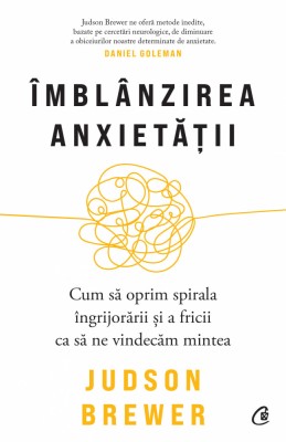 Imblanzirea Anxietatii, Judson Brewer - Editura Curtea Veche foto