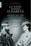 ELISABETA, CAROL I Cu iubire tandra ,Elisabeta. Corespondenta vol I