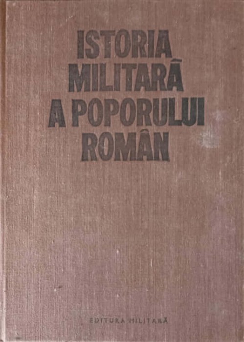 ISTORIA MILITARA A POPORULUI ROMAN VOL.3-VASILE MILEA, STEFAN PASCU, ILIE CEAUSESCU SI COLAB.-268182
