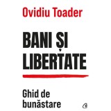 Bani si libertate.Ghid de bunastare, Ovidiu Toader