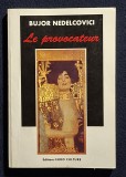Le provocateur - Bujor Nedelcovici Contine dedicatie, data si semnatura autorului