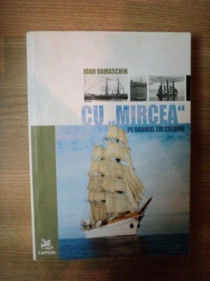 CU &amp;amp;quot,MIRCEA&amp;amp;quot, PE DRUMUL LUI COLUMB de IOAN DAMASCHIN , 2006 foto