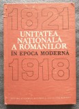 Nichita Adăniloaie et al. - Unitatea națională a rom&acirc;nilor &icirc;n epoca modernă 1821-1918