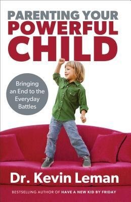Parenting Your Powerful Child: Bringing an End to the Everyday Battles foto