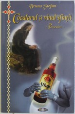 COCALARUL SI VINUL SFINTIT - povestiri de BRUNO STEFAN , 2013