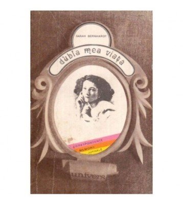 Sarah Bernhardt - Dubla mea viata - corespondente, memorii, jurnale foto