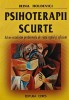 Psihoterapii scurte. Sa ne rezolvam problemele de viata rapid si eficient - 2002 - Irina Holdevici (AG192)