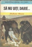Zaharia Stancu - Sa nu uiti, Darie | Editura Ion Creanga 1985 | Biblioteca pentru toti copiii | Carti beletristica romana clasica