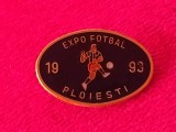 Insigna - &quot;EXPO&quot; Fotbal 1993-Ploiesti