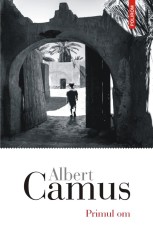 Primul om - Albert Camus - Polirom