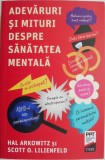 Adevaruri si mituri despre sanatatea mentala &ndash; Hal Arkowitz, Scott O. Lilienfeld