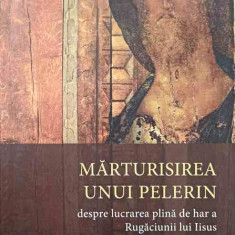 MARTURISIREA UNUI PELERIN DESPRE LUCRAREA PLINA DE HAR A RUGACIUNII LUI IISUS-NECUNOSCUT