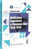 Unificarea legislativă a Rom&acirc;niei Mari (1918-1938) - Paperback brosat - Sevastian Cercel - Universul Juridic