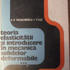 TEORIA ELASTICITATII SI INTRODUCERE IN MECANICA SOLIDELOR DEFORMABILE VOL.3-P.P. TEODORESCU, V. ILLE