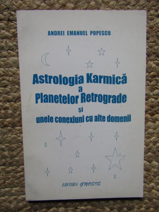 ASTROLOGIA KARMICA a planetelor Retrograde si unele conexiuni cu alte domenii - Andrei Emanuel POPESCU CU DEDICATIE SI AUTOGRAF
