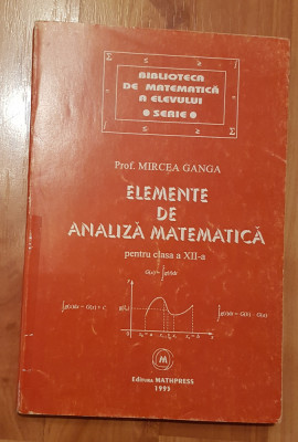 Elemente de analiza matematica. Clasa a XII de Mircea Ganga foto