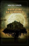 Povestiri de duminică - Paperback brosat - Mircea Opriță - Millenium Books