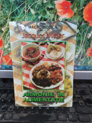 Armonie &amp;icirc;n alimentație, Macrobiotica, Jacques Mittler, Timisoara 1997, 109 foto