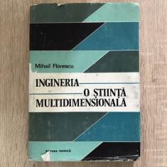 Ingineria o știință multidimensionala/ Mihail Florescu/ 1982//