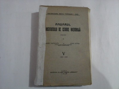 ANUARUL INSTITUTULUI DE ISTORIE NATIONALA vol. V 1928 - 1930 - Alex. Lapedatu / Ioan Lupas - Cluj, 1930 foto