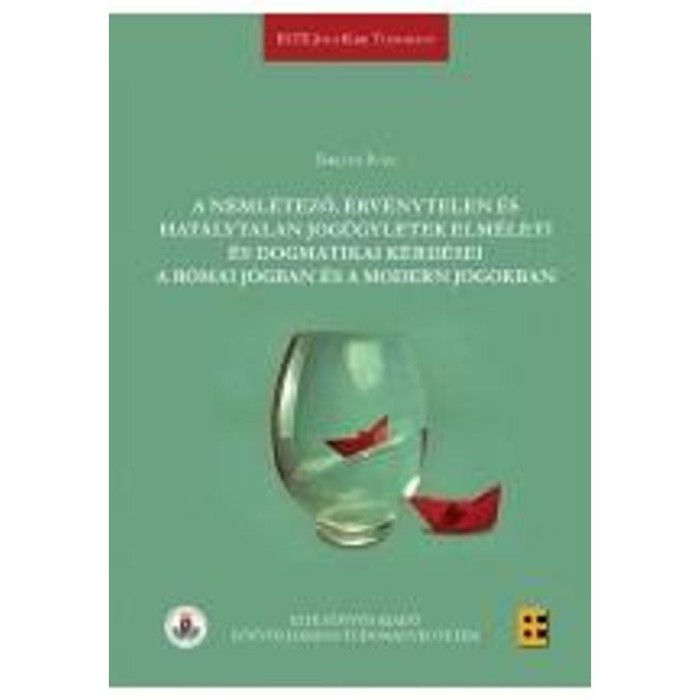 A neml&eacute;tező, &eacute;rv&eacute;nytelen &eacute;s hat&aacute;lytalan jog&uuml;gyletek elm&eacute;leti &eacute;s dogmatikai k&eacute;rd&eacute;sei a r&oacute;mai jogban &eacute;s a modern jogokban - Sikl&oacute;si Iv&aacute;n