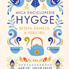 Mica enciclopedie Hygge. Reteta daneza a fericirii