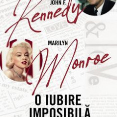 John F. Kennedy - Marilyn Monroe. O iubire imposibila - Paul-Jean Franceschini